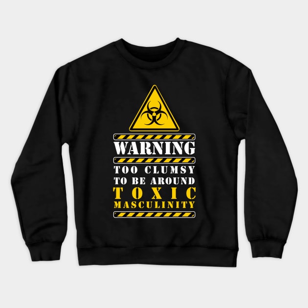 too clumsy to be around toxic masculinity Crewneck Sweatshirt by remerasnerds